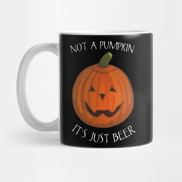 Not A Pumpkin It's Just Beer (Belly) - Funny Halloween Saying by WelshDesigns